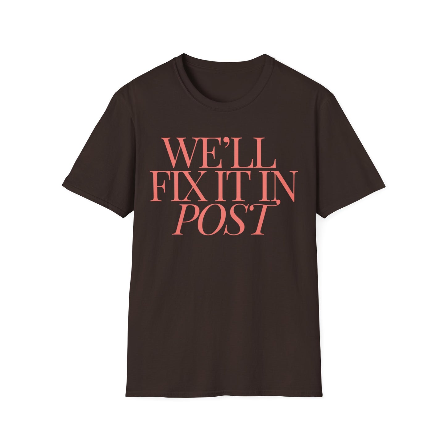 We will fix it in post - Unisex Softstyle T-Shirt